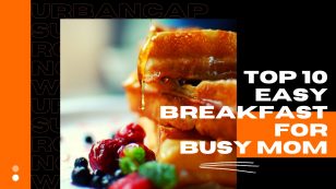 Top 10 Easy Breakfast for Busy Mom