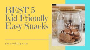 Best 5 Kid-Friendly Easy Snacks