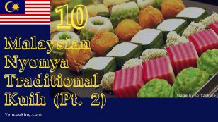 10 Popular Malaysian Nyonya Traditional Kuih (Cake snacks) 娘惹糕 Recipes – Part 2