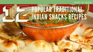 Top 12 Popular Traditional Indian Snacks Recipes (Part 1)